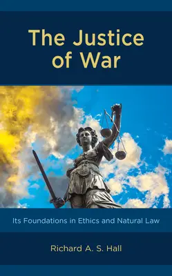 Spravodlivosť vojny: jej základy v etike a prirodzenom práve - The Justice of War: Its Foundations in Ethics and Natural Law