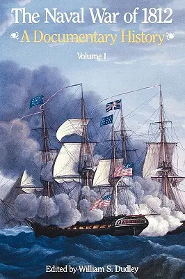 Námorná vojna v roku 1812: Dokumentárne dejiny, zväzok I, 1812 - The Naval War of 1812: A Documentary History, Volume I, 1812