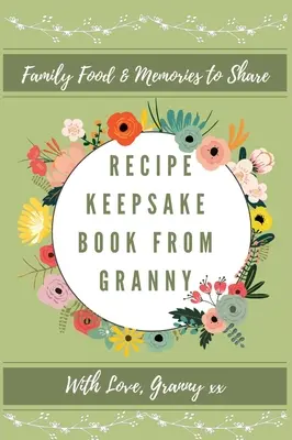 Kniha receptov od babičky: Vytvorte si vlastnú knihu receptov - Recipe Keepsake Book From Granny: Create Your Own Recipe Book