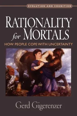 Racionalita pre smrteľníkov: Ako sa ľudia vyrovnávajú s neistotou - Rationality for Mortals: How People Cope with Uncertainty
