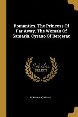 Romantici. Princezná z ďalekých krajín. Žena zo Samárie. Cyrano z Bergeracu - Romantics. The Princess Of Far Away. The Woman Of Samaria. Cyrano Of Bergerac