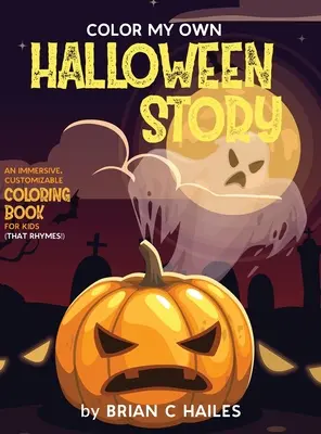 Vyfarbi môj vlastný halloweenský príbeh: (That Rhymes!): Pútavé, prispôsobiteľné maľovanky pre deti (That Rhymes!) - Color My Own Halloween Story: An Immersive, Customizable Coloring Book for Kids (That Rhymes!)