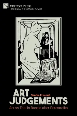Umelecké posudky: Umenie na skúške v Rusku po perestrojke - Art Judgements: Art on Trial in Russia after Perestroika