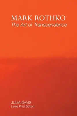 Mark Rothko: Umenie transcendencie: Vydanie vo veľkom formáte - Mark Rothko: The Art of Transcendence: Large Print Edition