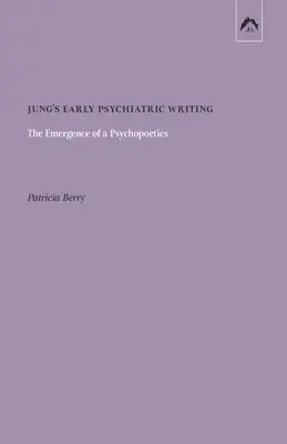 Jungove rané psychiatrické spisy: Vznik psychopoetiky - Jung's Early Psychiatric Writing: The Emergence of a Psychopoetics