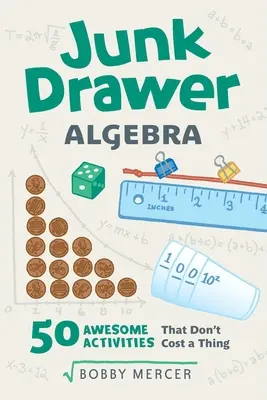 Algebra zo šuplíka: 50 úžasných aktivít, ktoré nič nestojí, 5. diel - Junk Drawer Algebra: 50 Awesome Activities That Don't Cost a Thing Volume 5