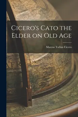 Cicero, Katón starší o starobe - Cicero's Cato the Elder on Old Age