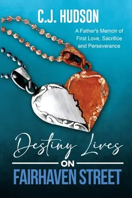 Osud žije na ulici Fairhaven: Vydanie knihy: Spomienky otca na prvú lásku, obetavosť a vytrvalosť - Destiny Lives on Fairhaven Street: A Father's Memoir of First Love, Sacrifice and Perseverance