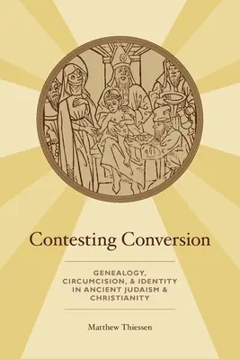 Súťaž o konverziu: Vydanie publikácie: Konvergencia: rodokmeň, obriezka a identita v starovekom judaizme a kresťanstve - Contesting Conversion: Genealogy, Circumcision, and Identity in Ancient Judaism and Christianity