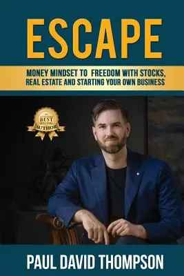 Útek: Peniaze: myslenie k slobode s akciami, nehnuteľnosťami a založením vlastného podniku - Escape: Money Mindset To Freedom With Stocks, Real Estate And Starting Your Own Business