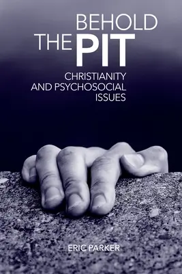 Hľa, jama: Kresťanstvo a psychosociálne problémy - Behold The Pit: Christianity And Psychosocial Issues