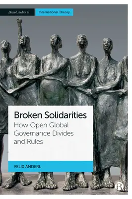 Narušené solidarity: Ako otvorené globálne riadenie rozdeľuje a riadi - Broken Solidarities: How Open Global Governance Divides and Rules