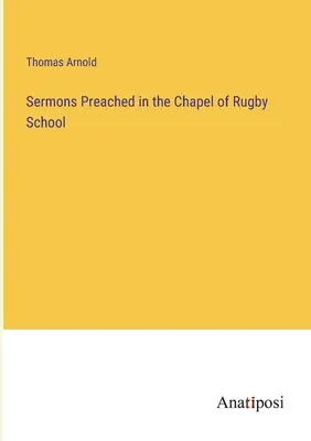 Kázne prednesené v kaplnke školy v Rugby - Sermons Preached in the Chapel of Rugby School