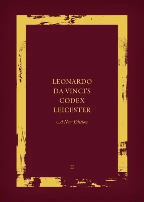 Leicesterský kódex Leonarda da Vinciho: Nové vydanie: Nový zväzok: Interpretačné eseje a história Leicesterského kódexu - Leonardo Da Vinci's Codex Leicester: A New Edition: Volume II: Interpretative Essays and the History of the Codex Leicester