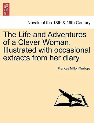 Život a dobrodružstvá chytrej ženy. Ilustrované príležitostnými úryvkami z jej denníka. - The Life and Adventures of a Clever Woman. Illustrated with occasional extracts from her diary.