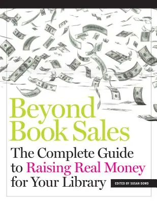 Za hranicami predaja kníh: Kompletný sprievodca získavaním skutočných peňazí pre vašu knižnicu - Beyond Book Sales: The Complete Guide to Raising Real Money for Your Library