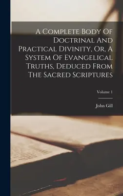 Úplný súbor doktrinálnych a praktických bohosloveckých poznatkov alebo systém evanjeliových právd odvodených zo Svätého písma; 1. zväzok - A Complete Body Of Doctrinal And Practical Divinity, Or, A System Of Evangelical Truths, Deduced From The Sacred Scriptures; Volume 1