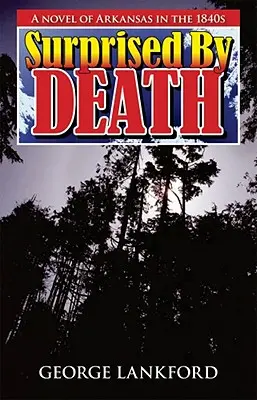 Prekvapení smrťou: Román o Arkansase v 40. rokoch 19. storočia - Surprised by Death: A Novel of Arkansas in the 1840s