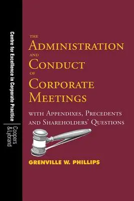 Správa a vedenie firemných stretnutí: S prílohami, precedensmi a otázkami akcionárov - The Administration and Conduct of Corporate Meetings: With Appendixes, Precedents and Shareholders' Questions