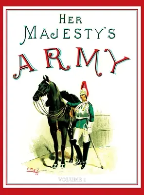 Armáda Jej Veličenstva 1888: SÚBORNÍK: A Descripitive Account of the various regiments now comprising the Queen's Forces & Indian and Colonial Forces; VOLUME - Her Majesty's Army 1888: A Descripitive Account of the various regiments now comprising the Queen's Forces & Indian and Colonial Forces; VOLUME