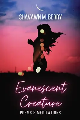 Prchavé stvorenie: Básne a meditácie - Evanescent Creature: Poems & Meditations