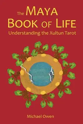 Mayská kniha života: Kniha Mayov: Ako porozumieť Xultunskému tarotu - The Maya Book of Life: Understanding the Xultun Tarot