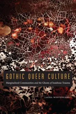 Gotická queer kultúra: Marginalizované komunity a prízraky zákernej traumy - Gothic Queer Culture: Marginalized Communities and the Ghosts of Insidious Trauma