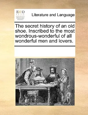 Tajná história starej topánky. S nápisom Najzázračnejšiemu zo všetkých zázračných mužov a milencov. - The Secret History of an Old Shoe. Inscribed to the Most Wondrous-Wonderful of All Wonderful Men and Lovers.