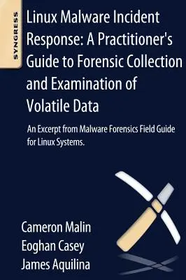 Reakcia na incidenty s linuxovým malvérom: Príručka pre praktikov na forenzný zber a skúmanie nestálych údajov: An Excerpt from Malware Forensic Fiel - Linux Malware Incident Response: A Practitioner's Guide to Forensic Collection and Examination of Volatile Data: An Excerpt from Malware Forensic Fiel