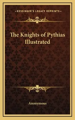 Ilustrovaná kniha o rytieroch z Pýthie - The Knights of Pythias Illustrated