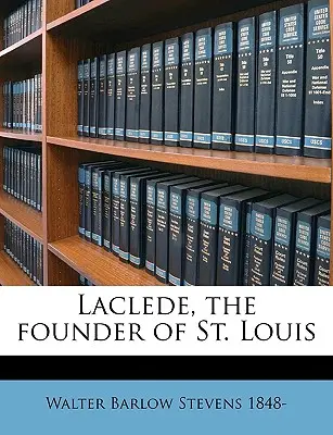 Laclede, zakladateľ mesta St. - Laclede, the Founder of St. Louis