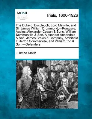 The Duke of Buccleuch, Lord Melville, and Sir James William Drummond, -ursuers; Against Alexander Cowan & Sons, William Sommerville & Son, Alexander - The Duke of Buccleuch, Lord Melville, and Sir James William Drummond, -Pursuers; Against Alexander Cowan & Sons, William Sommerville & Son, Alexander