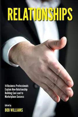 Vzťahy: 14 profesionálov v oblasti podnikania vysvetľuje, ako môže budovanie vzťahov viesť k úspechu na trhu - Relationships: 14 Business Professionals Explain How Relationship Building Can Lead to Marketplace Success