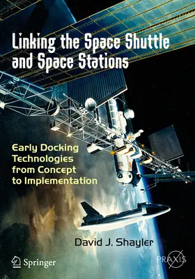 Spojenie raketoplánu a vesmírnych staníc: Prvé technológie spájania od koncepcie po realizáciu - Linking the Space Shuttle and Space Stations: Early Docking Technologies from Concept to Implementation