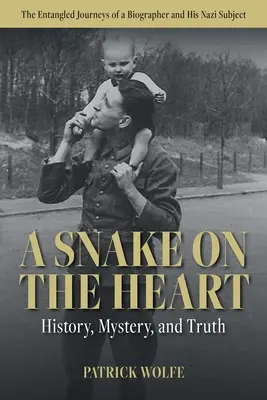 Had na srdci: História, tajomstvo a pravda: Spletité cesty životopisca a jeho nacistického subjektu - A Snake on the Heart: History, Mystery, and Truth: The Entangled Journeys of a Biographer and His Nazi Subject