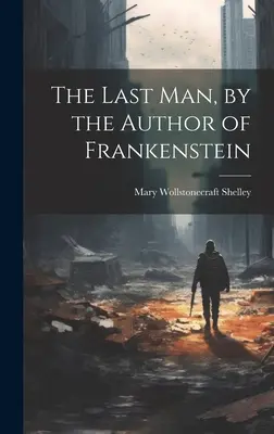 Posledný človek od autora Frankensteina - The Last Man, by the Author of Frankenstein