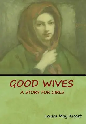 Dobré manželky: Príbeh pre dievčatá - Good Wives: A Story for Girls