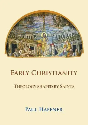 Rané kresťanstvo: Teológia formovaná svätými - Early Christianity: Theology shaped by Saints