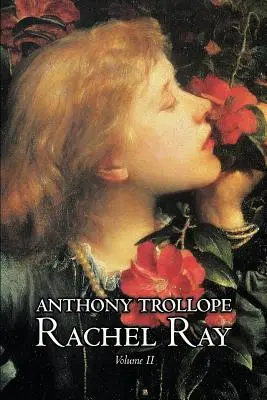 Rachel Ray, II. zväzok, Anthony Trollope, Beletria, Literárna - Rachel Ray, Vol. II of II by Anthony Trollope, Fiction, Literary
