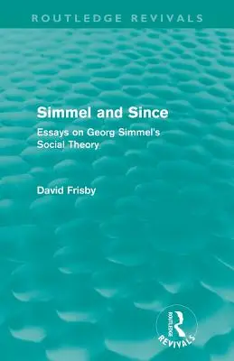 Simmel and Since (Routledge Revivals): Eseje o sociálnej teórii Georga Simmela (Essays on Georg Simmel's Social Theory) - Simmel and Since (Routledge Revivals): Essays on Georg Simmel's Social Theory