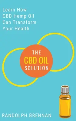 The CBD Oil Solution (Riešenie s CBD olejom): Zistite, ako môže byť konopný olej CBD odpoveďou na úľavu od bolesti, úzkosti, cukrovky a ďalších zdravotných problémov! - The CBD Oil Solution: Learn How CBD Hemp Oil Might Just Be The Answer For Pain Relief, Anxiety, Diabetes and Other Health Issues!