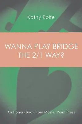 Chcete hrať bridž spôsobom 2/1?: Vydavateľstvo Master Point Press vydalo knihu s vyznamenaniami - Wanna Play Bridge the 2/1 Way?: An Honors Book from Master Point Press