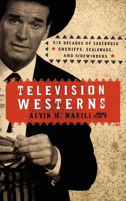Televízne westerny: Šesť desaťročí šerifov z oblasti Sagebrush, Scalawags a Sidewinders - Television Westerns: Six Decades of Sagebrush Sheriffs, Scalawags, and Sidewinders