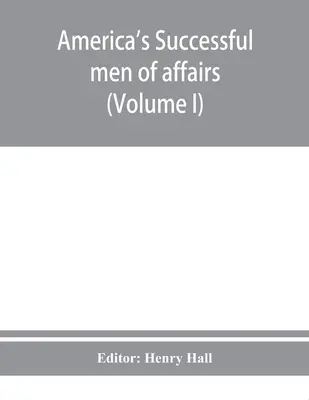 Úspešní americkí obchodníci. Encyklopédia dobovej biografie (I. diel) - America's successful men of affairs. An encyclopedia of contemporaneous biography (Volume I)