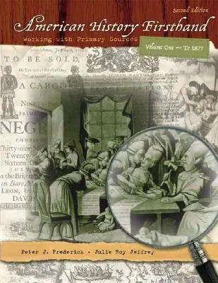 Americké dejiny z prvej ruky: Vydanie: 1. zväzok, práca s primárnymi zdrojmi - American History Firsthand: Working with Primary Sources, Volume 1