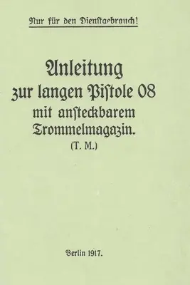Príručka nemeckej delostreleckej pištole P-08 Luger a slimákového bubna z prvej svetovej vojny - German WWI P-08 Artillery Luger Pistol and Snail Drum Manual
