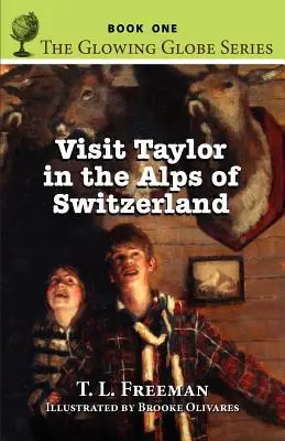 Navštívte Taylora vo švajčiarskych Alpách, séria Žiarivý glóbus - kniha prvá - Visit Taylor in the Alps of Switzerland, the Glowing Globe Series - Book One