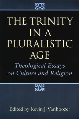 Trojica v pluralitnej dobe: Teologické eseje o kultúre a náboženstve - The Trinity in a Pluralistic Age: Theological Essays on Culture and Religion