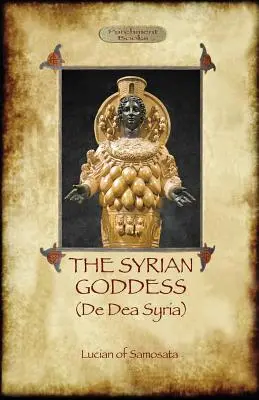 Sýrska bohyňa: de Dea Syria (Aziloth Books) - The Syrian Goddess: de Dea Syria (Aziloth Books)