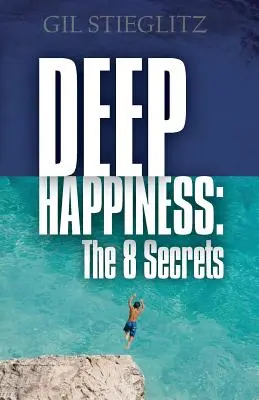Hlboké šťastie: 8 tajomstiev - Deep Happiness: The 8 Secrets